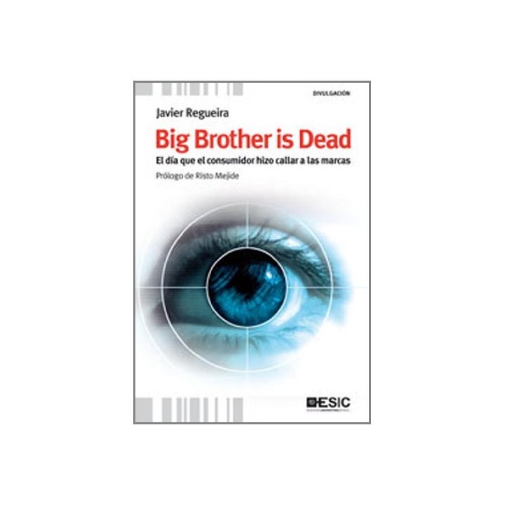 Big Brother Is Dead. El Día Que El Consumidor Hizo Callar A Las Marcas